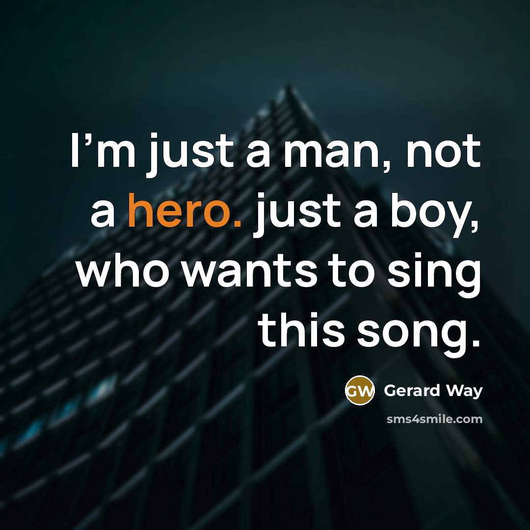 “I'm just a man, not a hero. just a boy,…” quote by Gerard Way