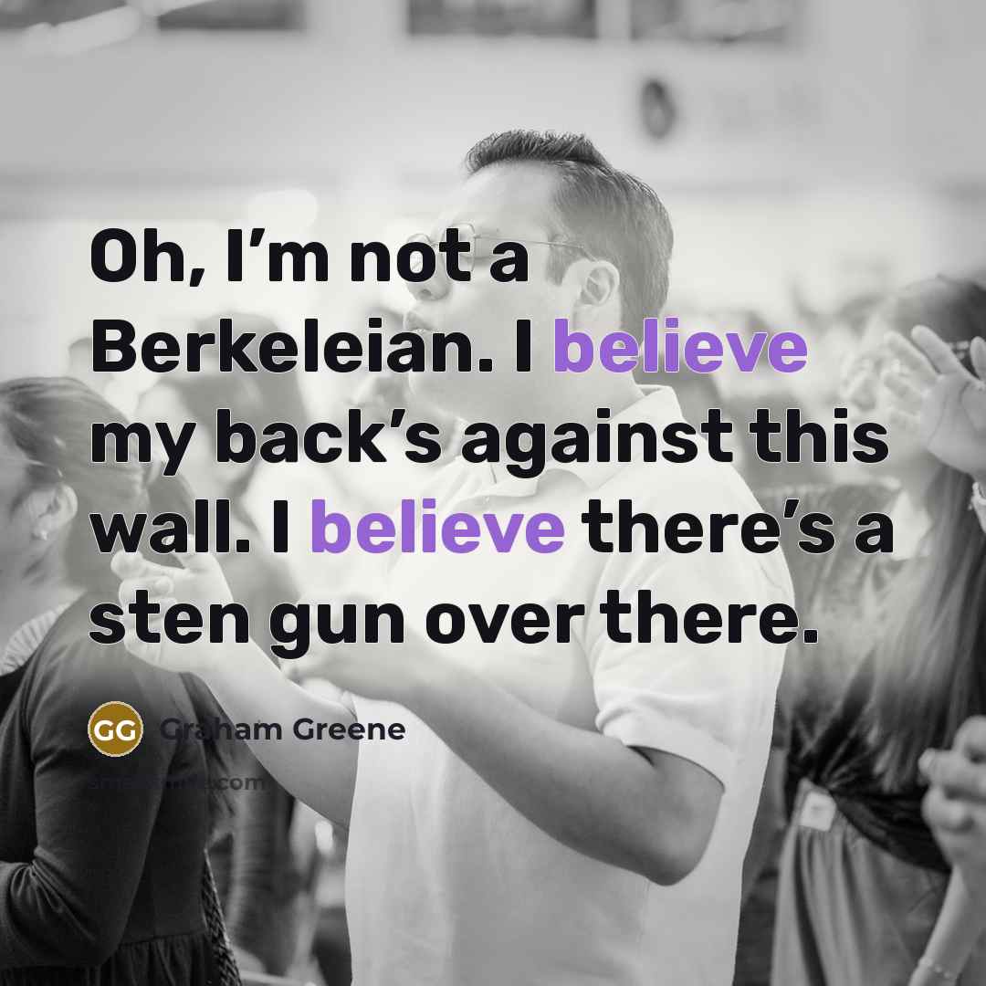 “Oh, I’m not a Berkeleian. I believe my back’s against…” quote by Graham Greene