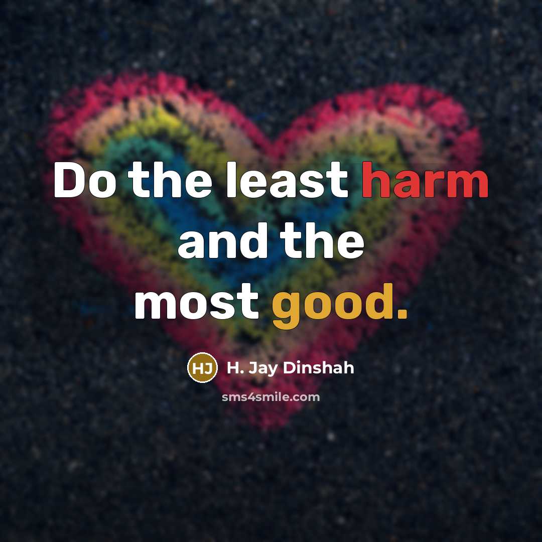 “Do the least harm and the most good.…” quote by H. Jay Dinshah