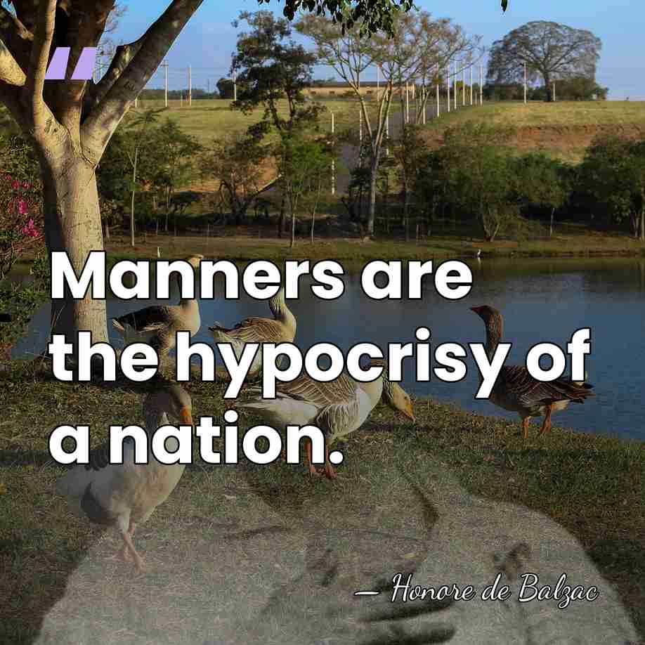 Manners are the hypocrisy of a nation. - HonorÈ De Balzac