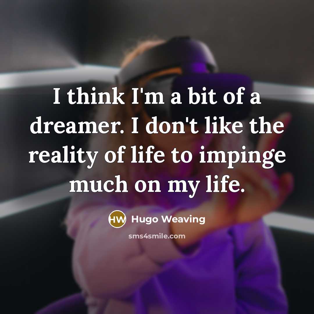 “I think I'm a bit of a dreamer. I don't…” quote by Hugo Weaving