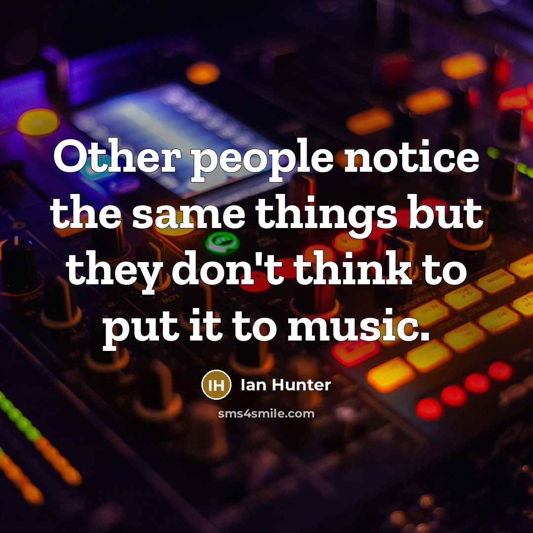 “Other people notice the same things but they don't think…” quote by Ian Hunter
