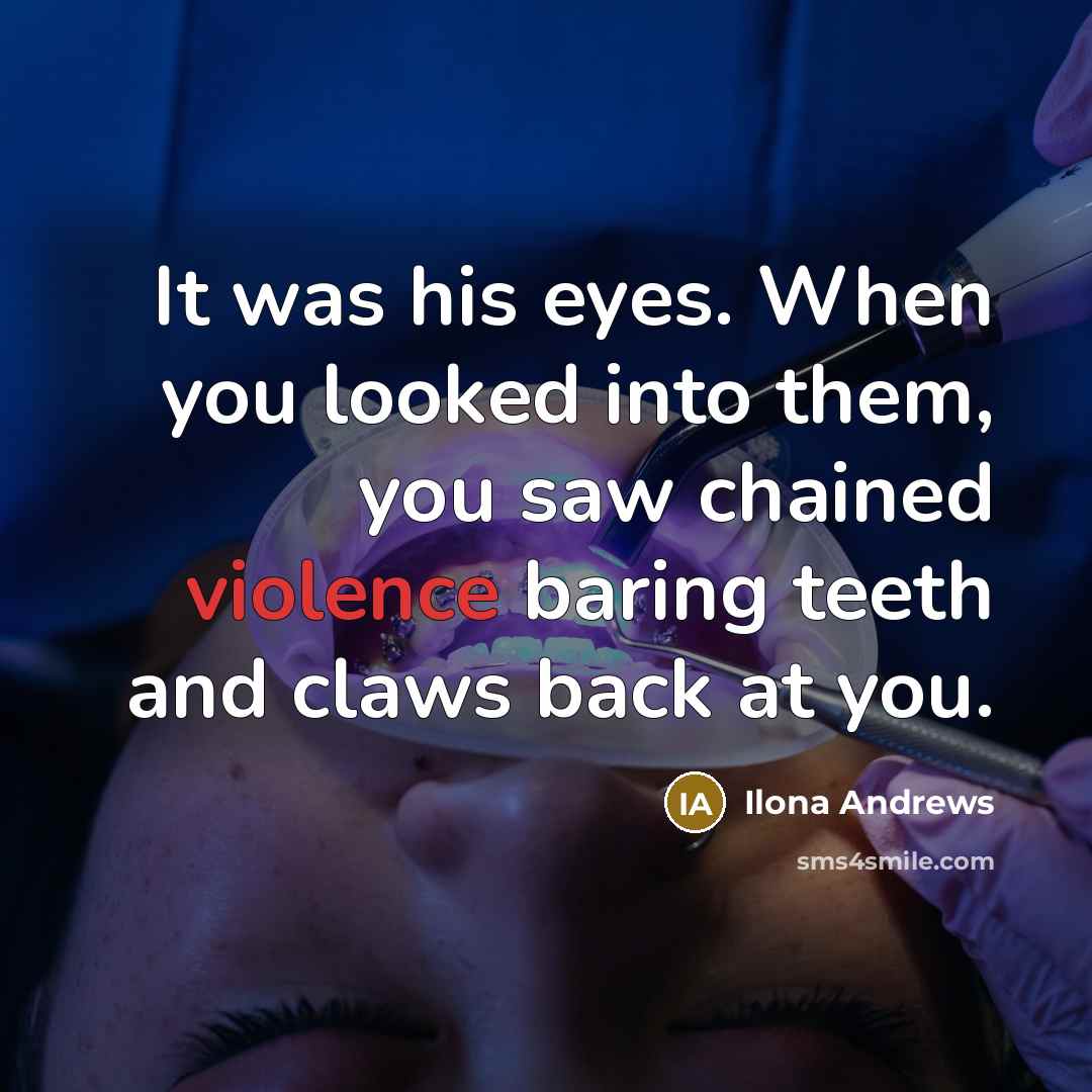 “It was his eyes. When you looked into them, you…” quote by Ilona Andrews