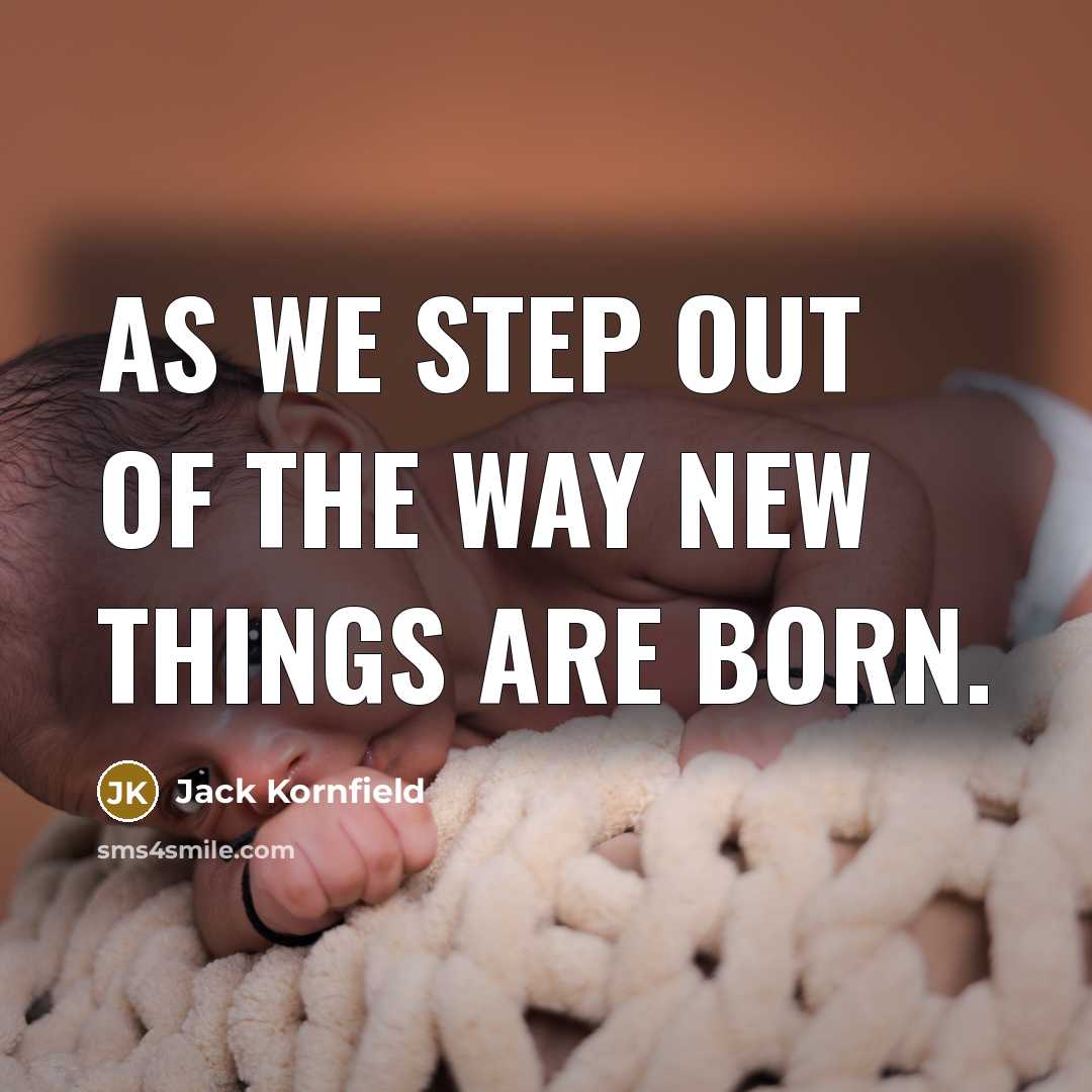 “As we step out of the way new things are…” quote by Jack Kornfield