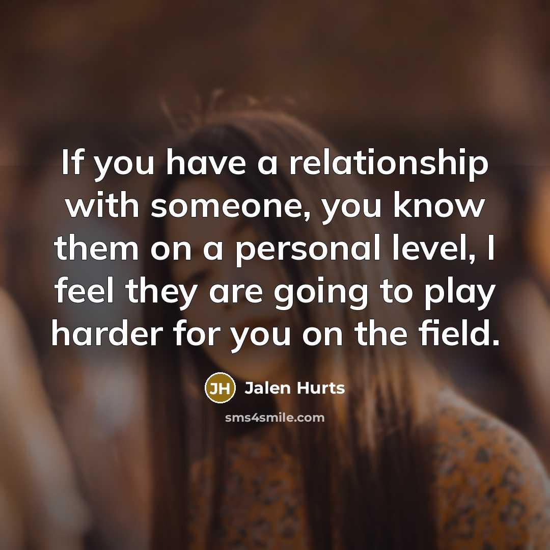 “If you have a relationship with someone, you know them…” quote by Jalen Hurts