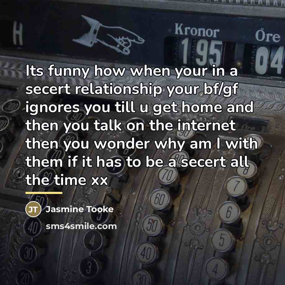 “Its funny how when your in a secert relationship your…” quote by Anonymous