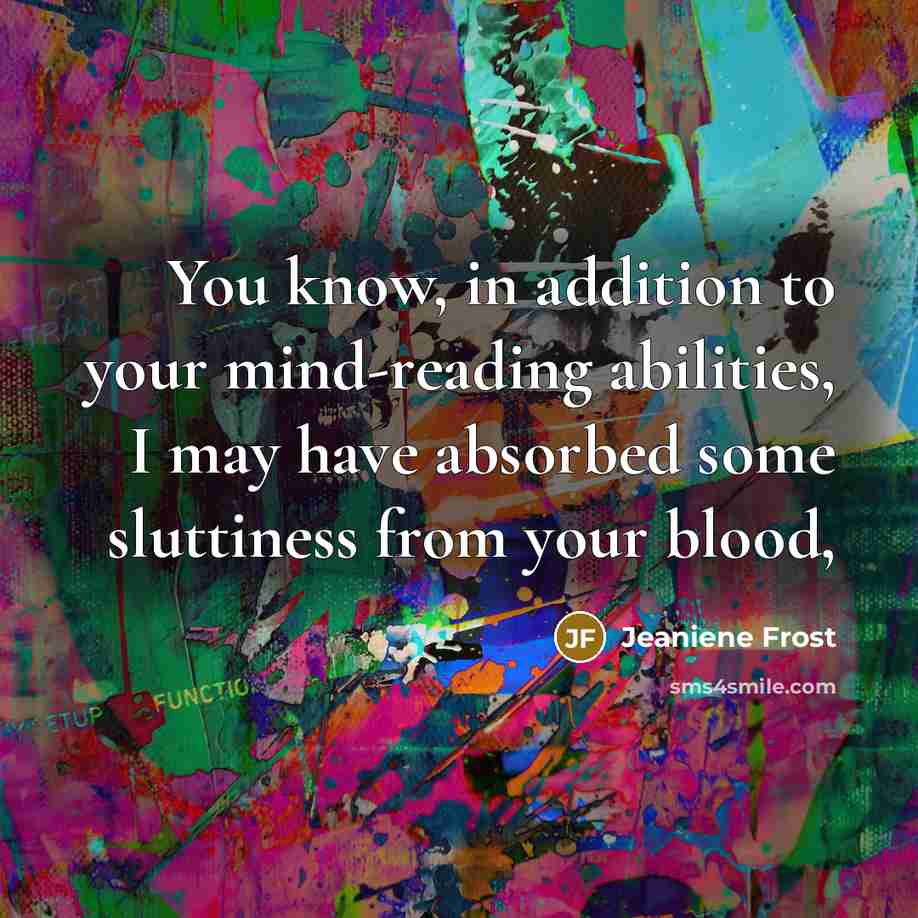 “You know, in addition to your mind-reading abilities, I may…” quote by Jeaniene Frost