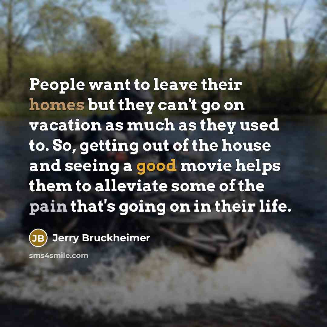 “People want to leave their homes but they can't go…” quote by Jerry Bruckheimer