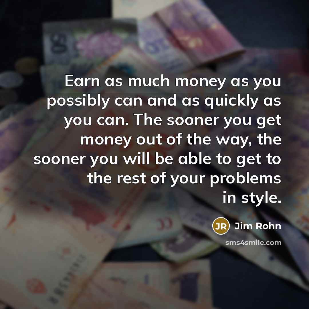 “Earn as much money as you possibly can and as…” quote by Jim Rohn