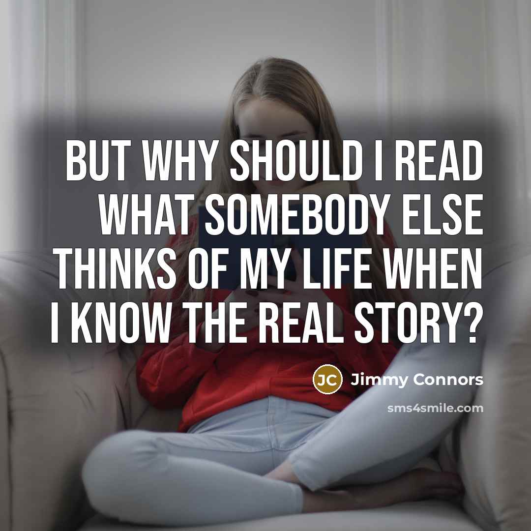 “But why should I read what somebody else thinks of…” quote by Jimmy Connors