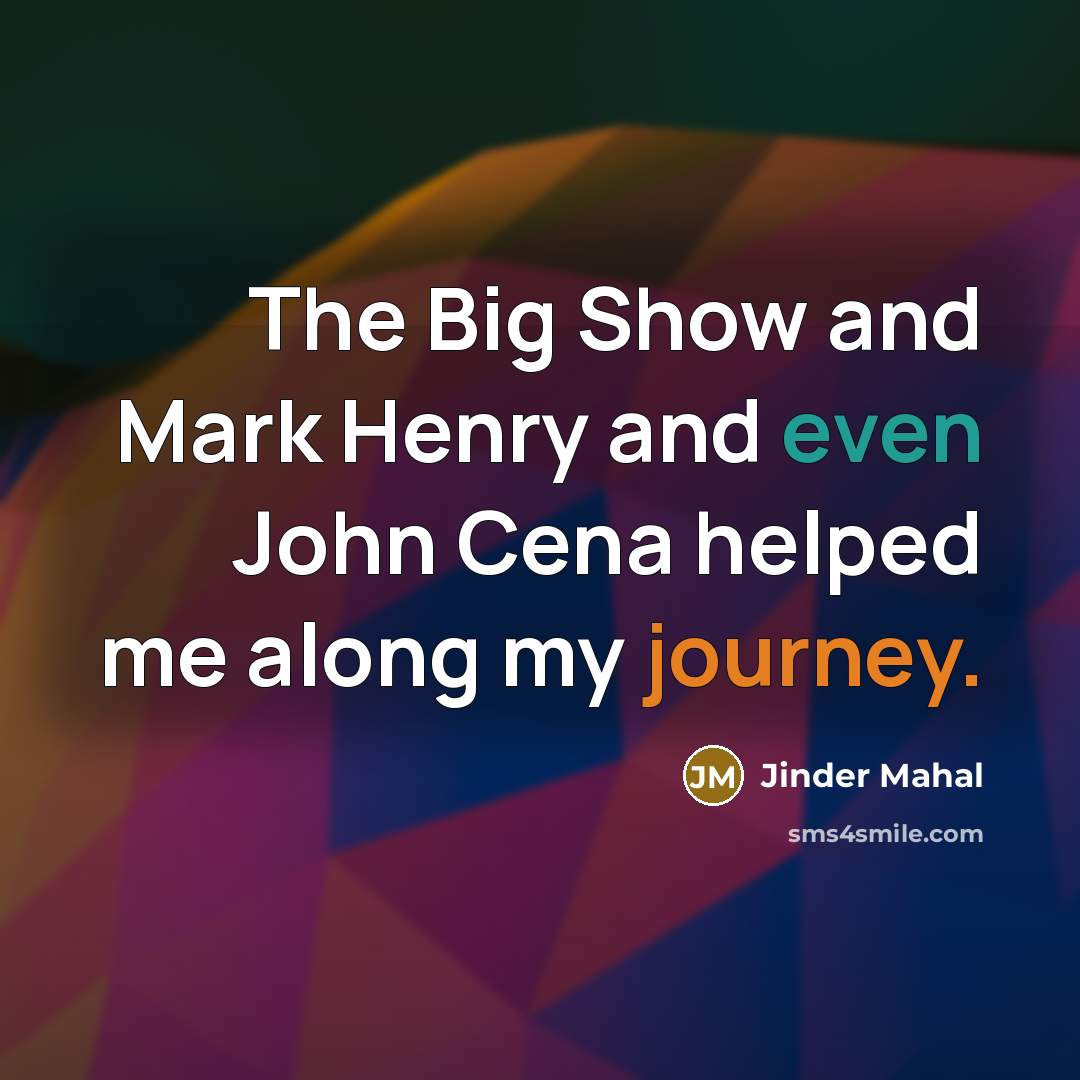 “The Big Show and Mark Henry and even John Cena…” quote by Jinder Mahal