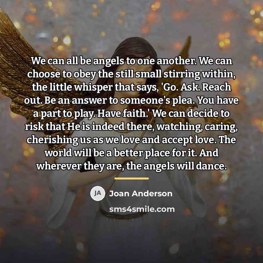“We can all be angels to one another. We can…” quote by Joan Anderson