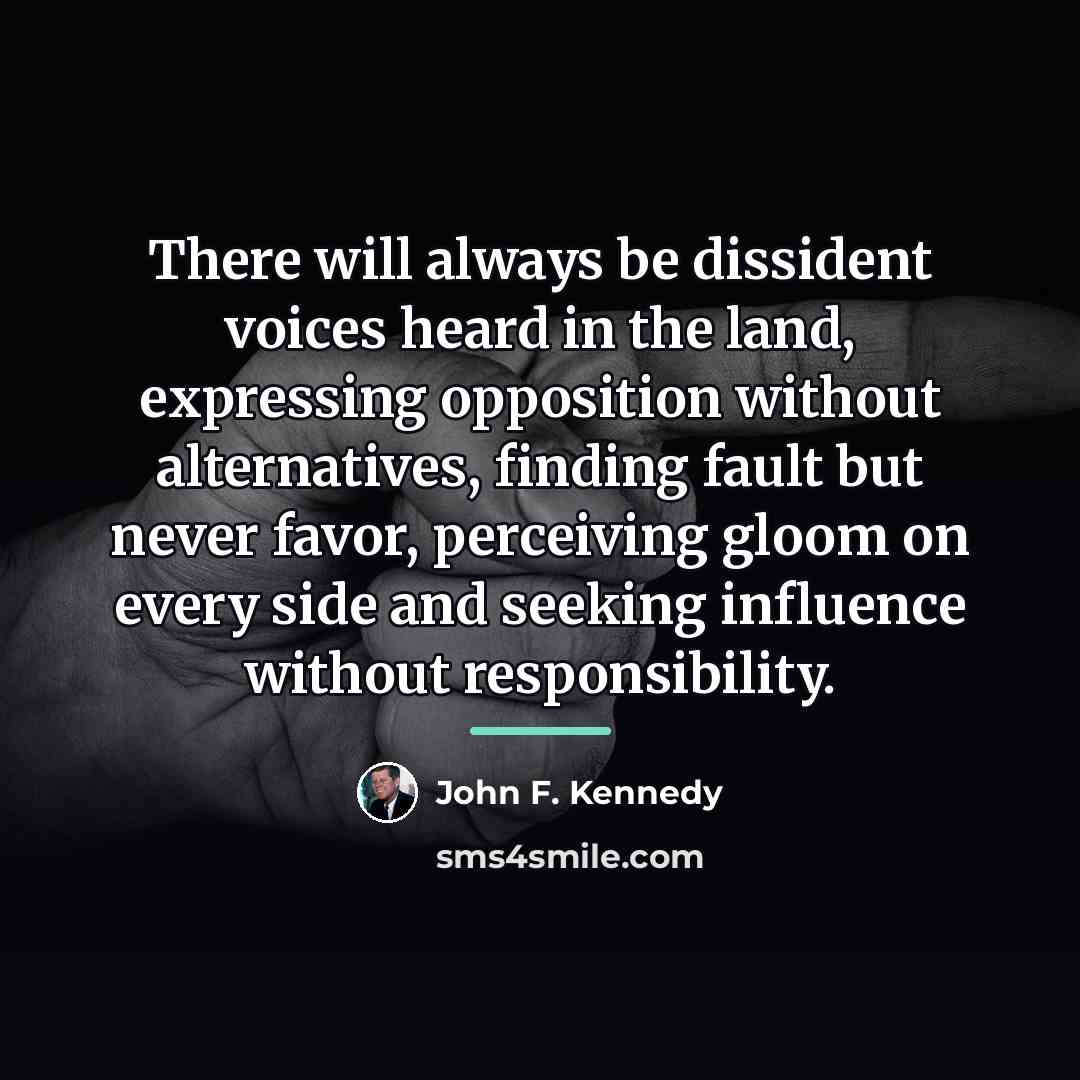 “There will always be dissident voices heard in the land,…” quote by John F. Kennedy