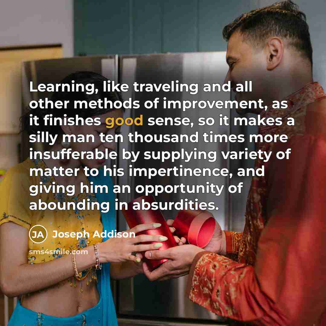 “Learning, like traveling and all other methods of improvement, as…” quote by Joseph Addison