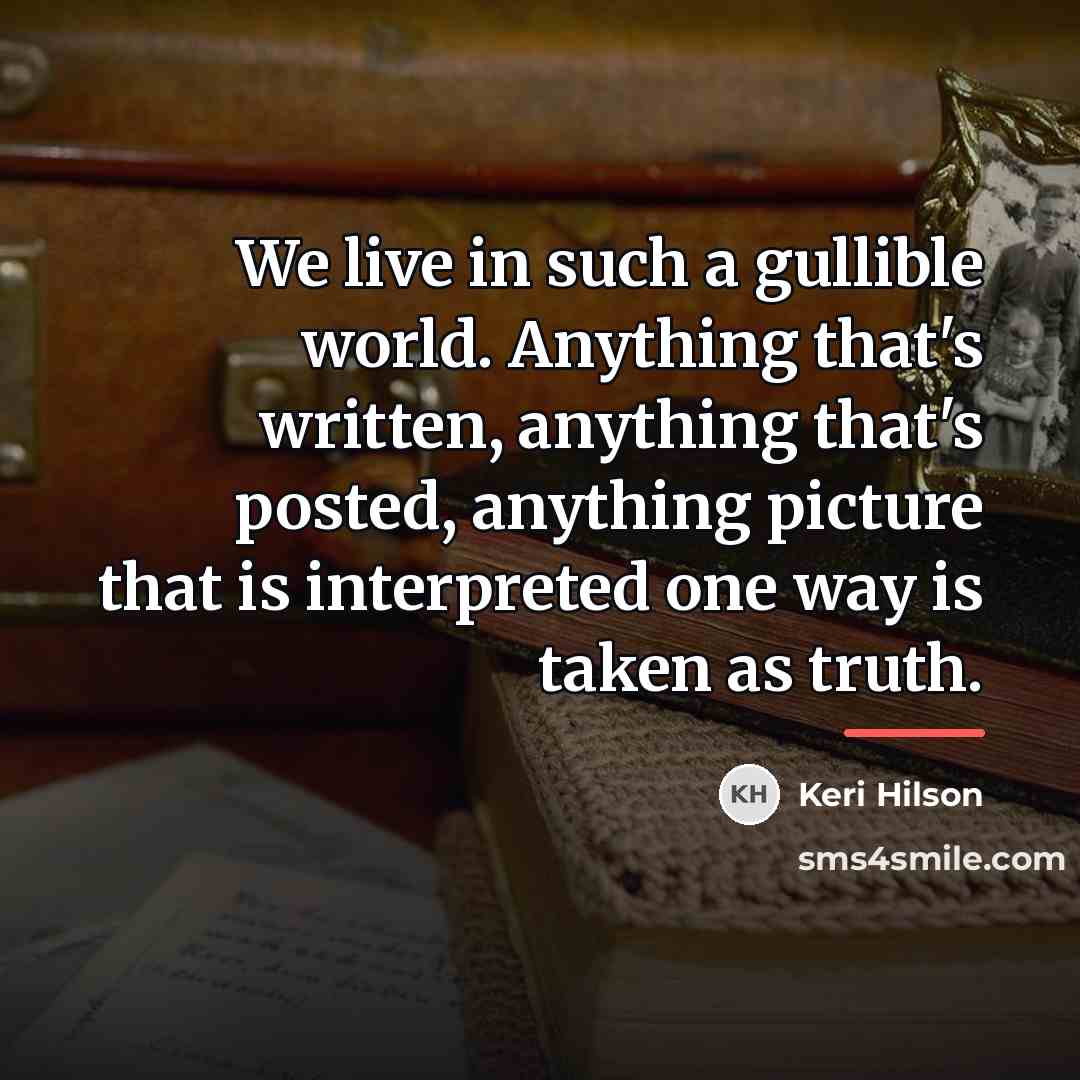 “We live in such a gullible world. Anything that's written,…” quote by Keri Hilson