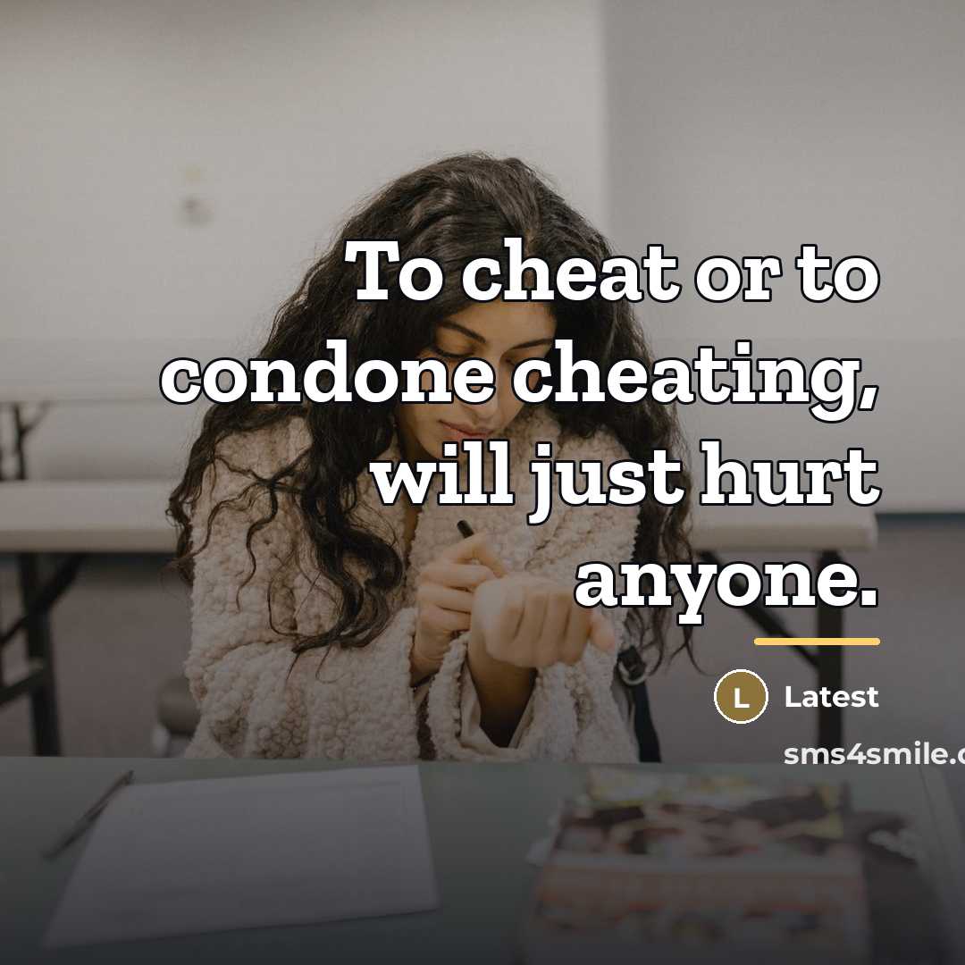 “To cheat or to condone cheating, will just hurt anyone.…” quote by Latest