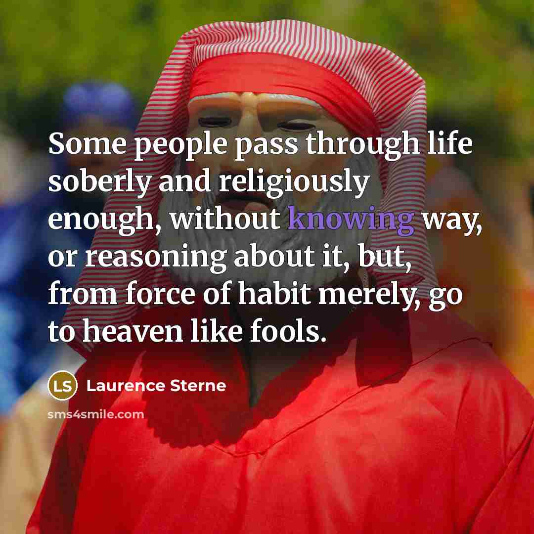 “Some people pass through life soberly and religiously enough, without…” quote by Laurence Sterne