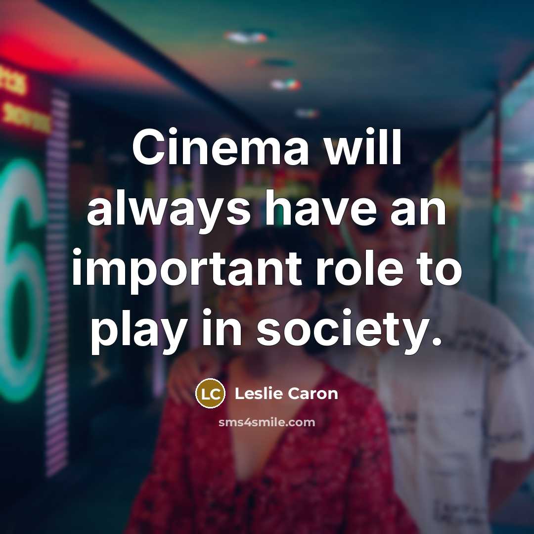 “Cinema will always have an important role to play in…” quote by Leslie Caron
