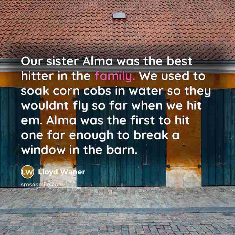“Our sister Alma was the best hitter in the family.…” quote by Lloyd Waner