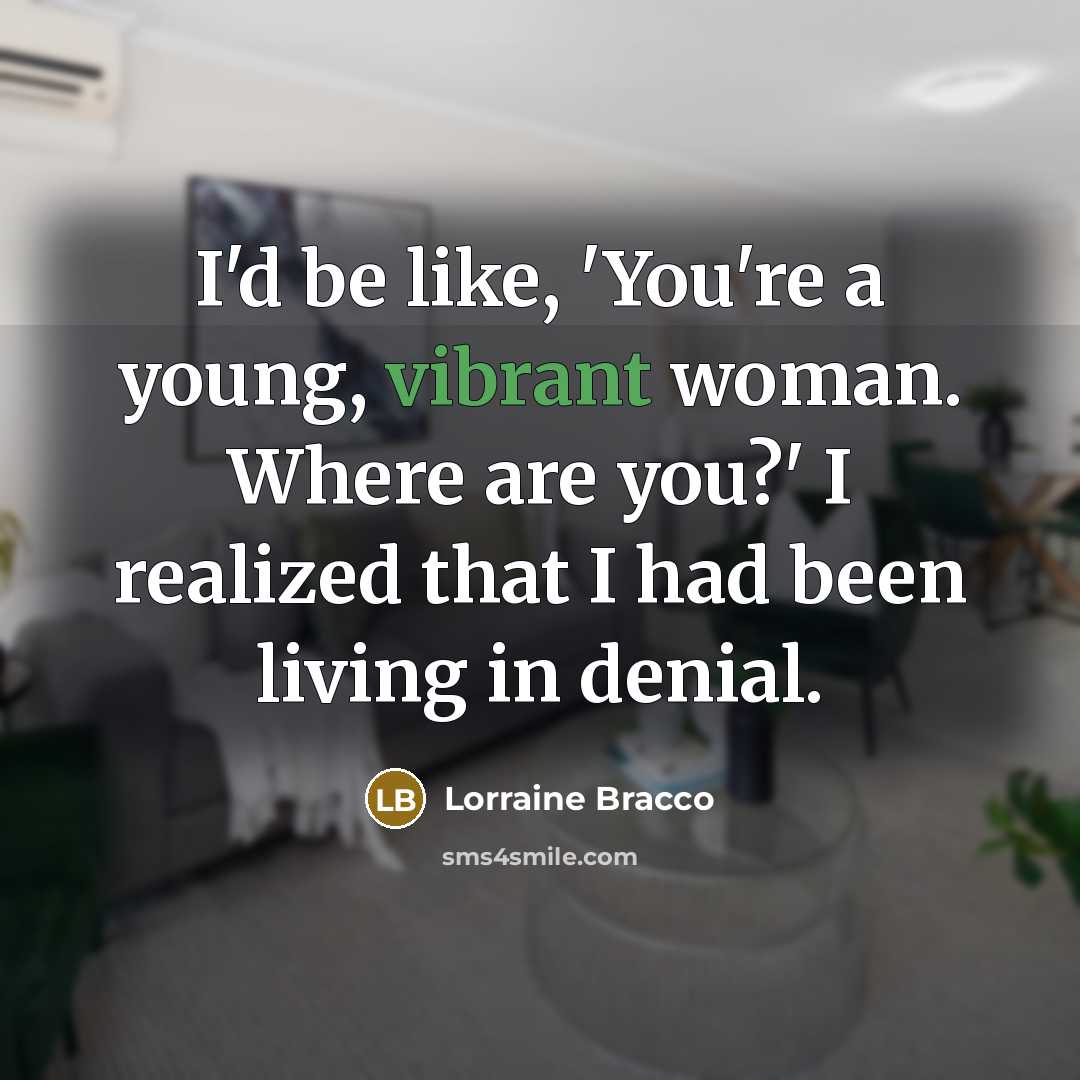 “I'd be like, 'You're a young, vibrant woman. Where are…” quote by Lorraine Bracco