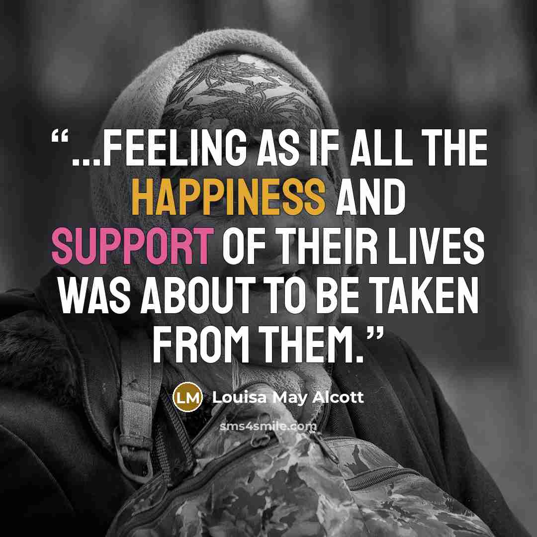 “…feeling as if all the happiness and support of their lives was about to be taken from them.” quote by Louisa May Alcott