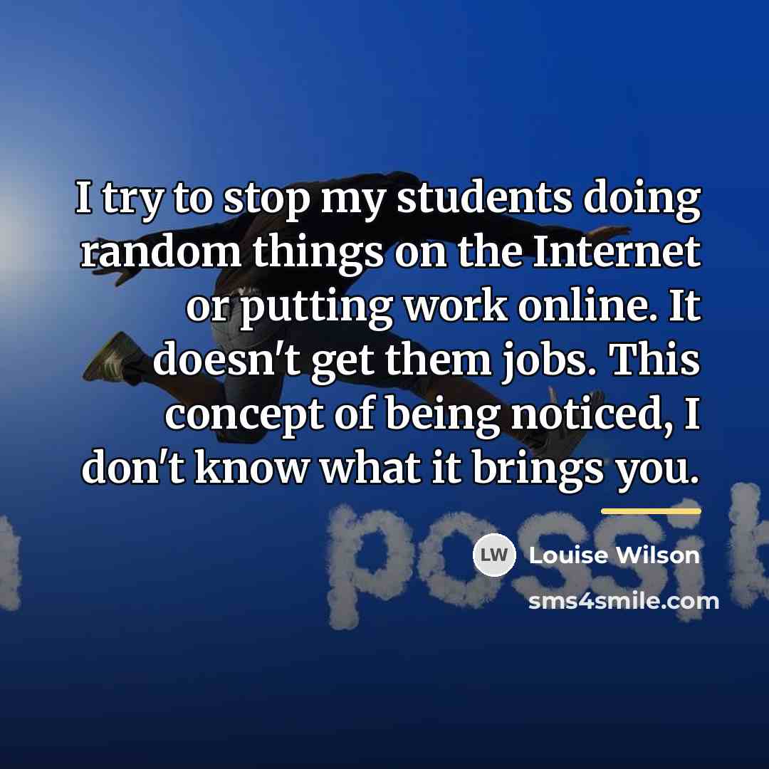 “I try to stop my students doing random things on…” quote by Louise Wilson