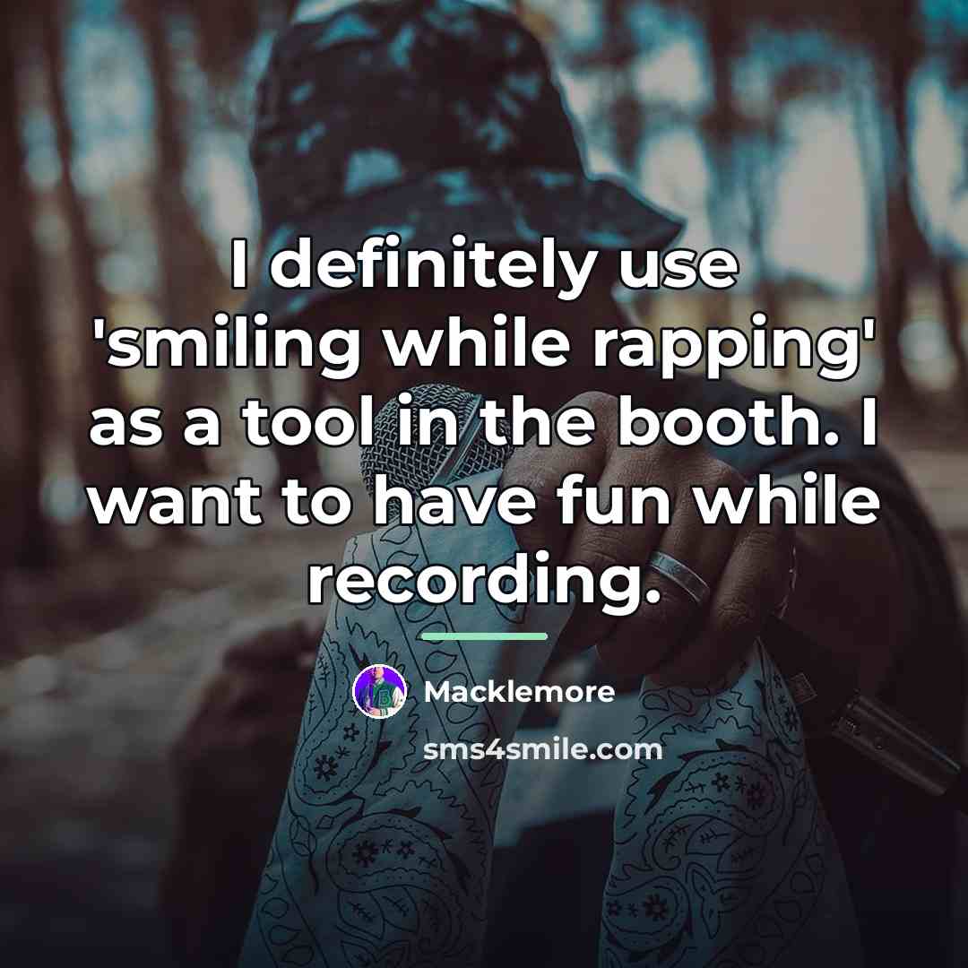 “I definitely use 'smiling while rapping' as a tool in…” quote by Macklemore