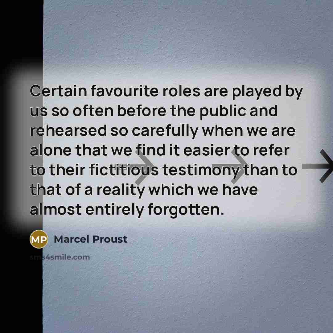 “Certain favourite roles are played by us so often before…” quote by Marcel Proust