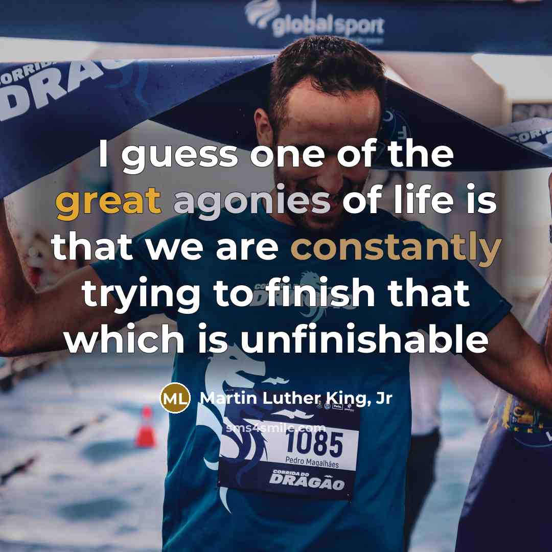 “I guess one of the great agonies of life is…” quote by Martin Luther King, Jr