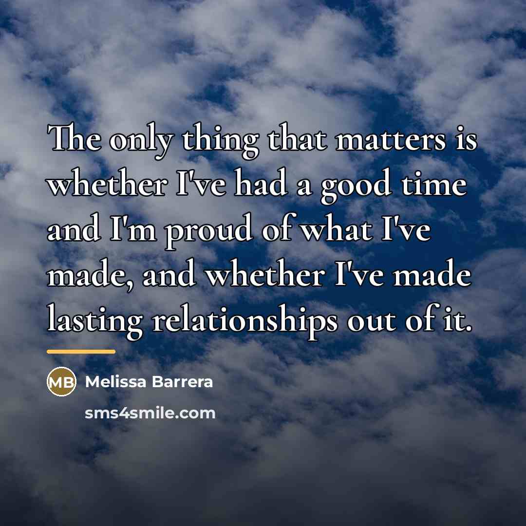 “The only thing that matters is whether I've had a…” quote by Melissa Barrera