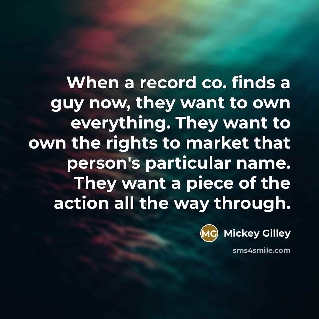 “When a record co. finds a guy now, they want…” quote by Mickey Gilley