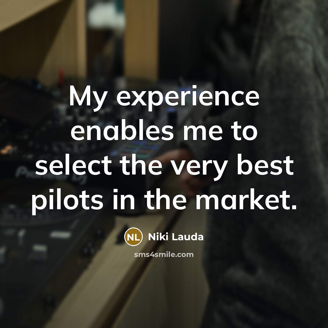 “My experience enables me to select the very best pilots…” quote by Niki Lauda
