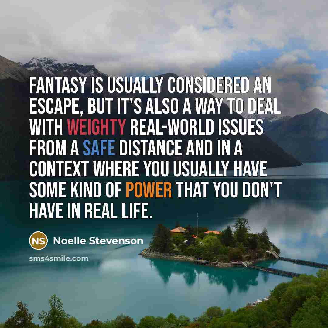 “Fantasy is usually considered an escape, but it's also a…” quote by Noelle Stevenson