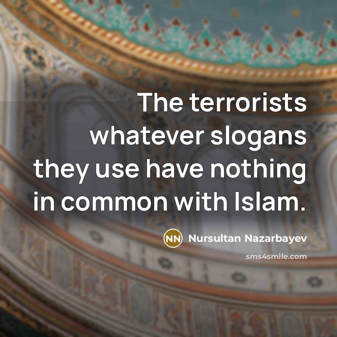 “The terrorists whatever slogans they use have nothing in common…” quote by Nursultan Nazarbayev