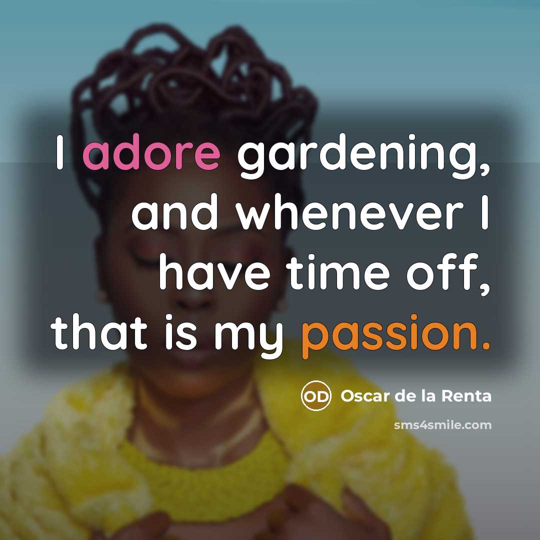 “I adore gardening, and whenever I have time off, that…” quote by Oscar de la Renta
