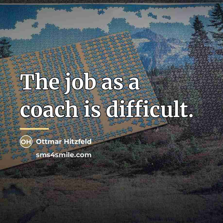 “The job as a coach is difficult.…” quote by Ottmar Hitzfeld