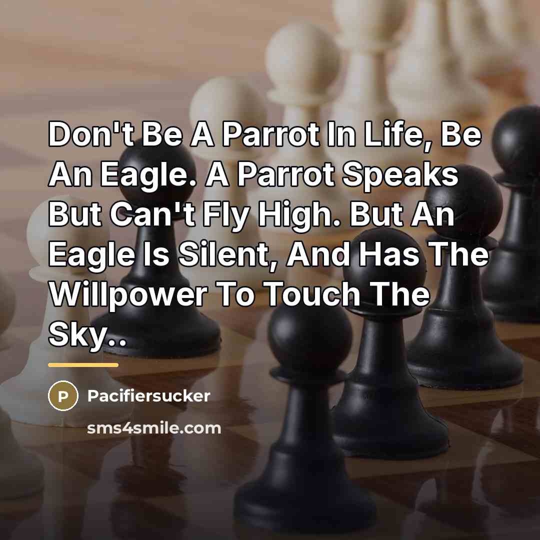 “Don't Be A Parrot In Life, Be An Eagle. A…” quote by Pacifiersucker