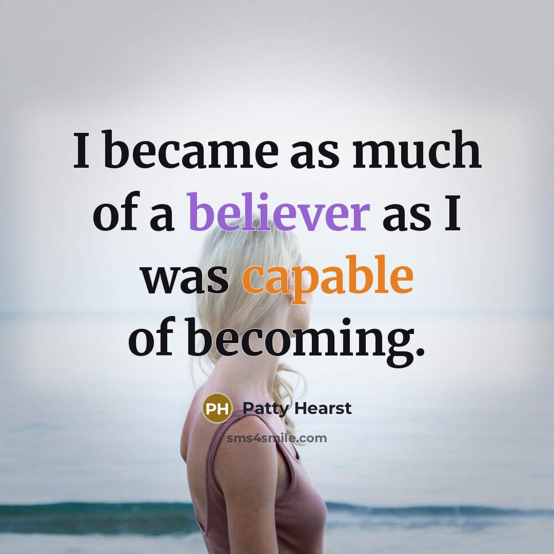 “I became as much of a believer as I was…” quote by Patty Hearst