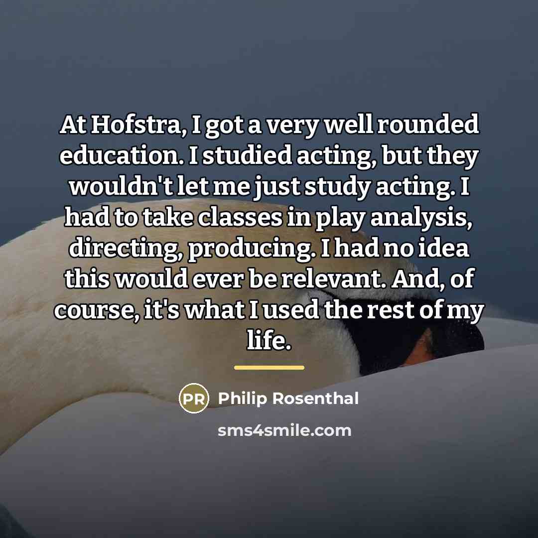“At Hofstra, I got a very well rounded education. I…” quote by Philip Rosenthal