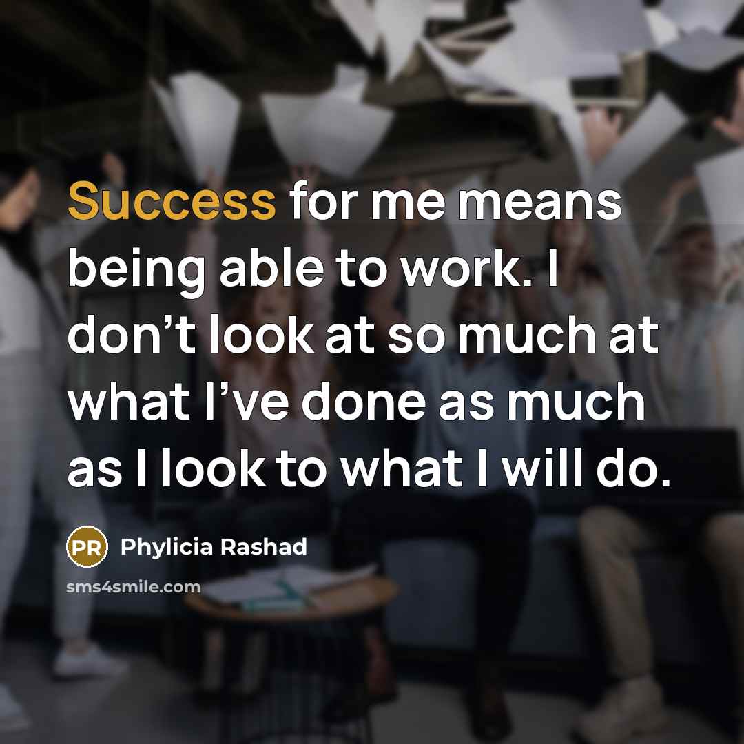 “Success for me means being able to work. I don't…” quote by Phylicia Rashad