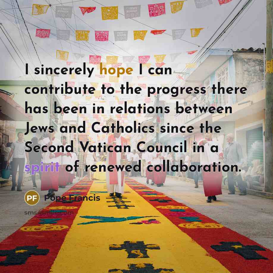 “I sincerely hope I can contribute to the progress there…” quote by Pope Francis