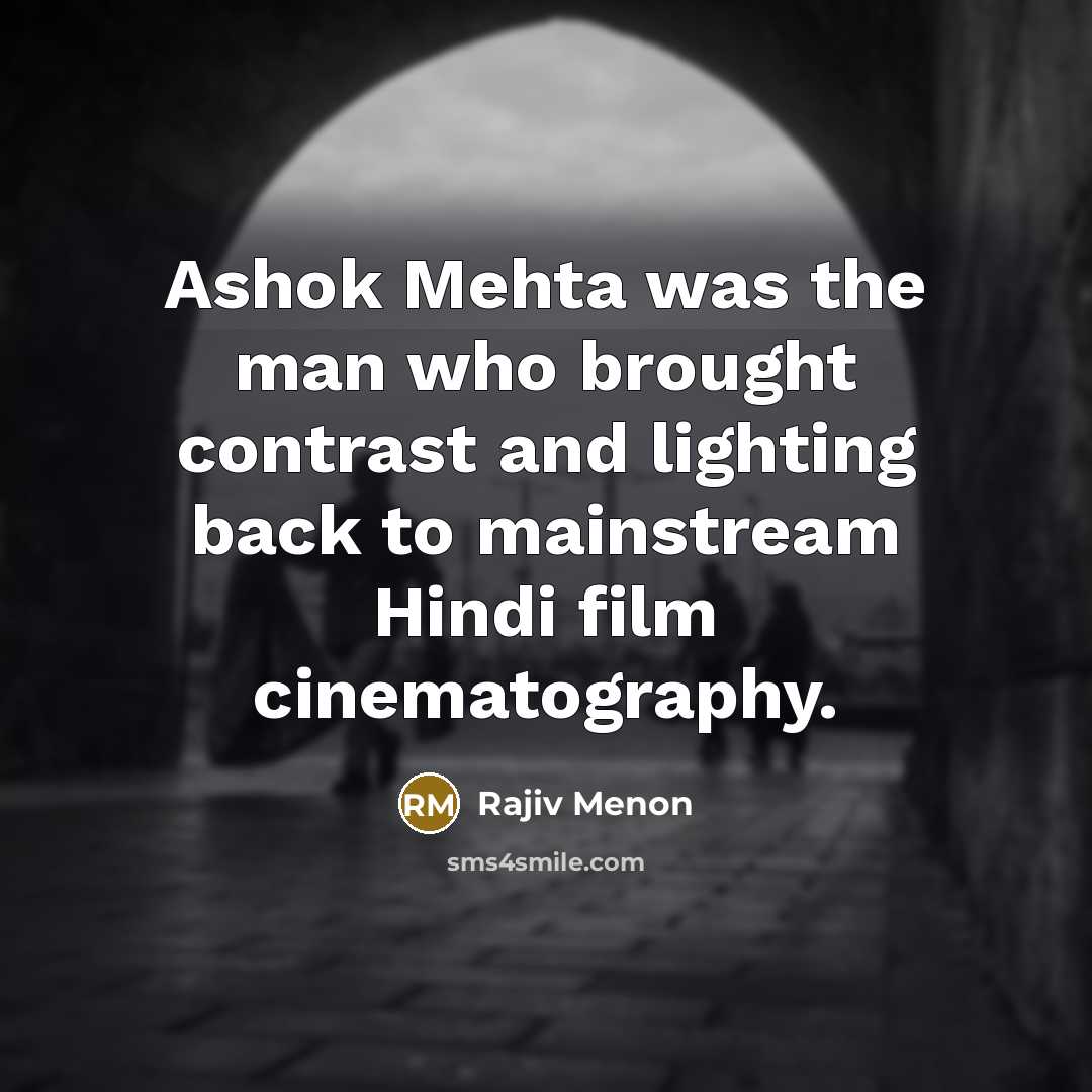 “Ashok Mehta was the man who brought contrast and lighting…” quote by Rajiv Menon