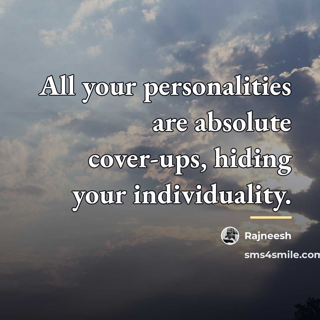 “All your personalities are absolute cover-ups, hiding your individuality.…” quote by Rajneesh