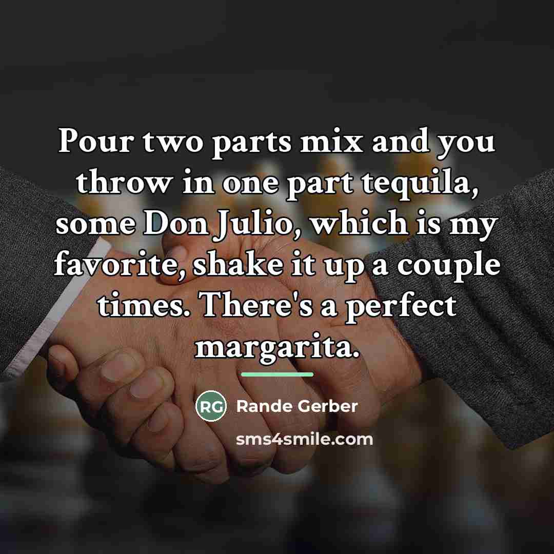 “Pour two parts mix and you throw in one part…” quote by Rande Gerber