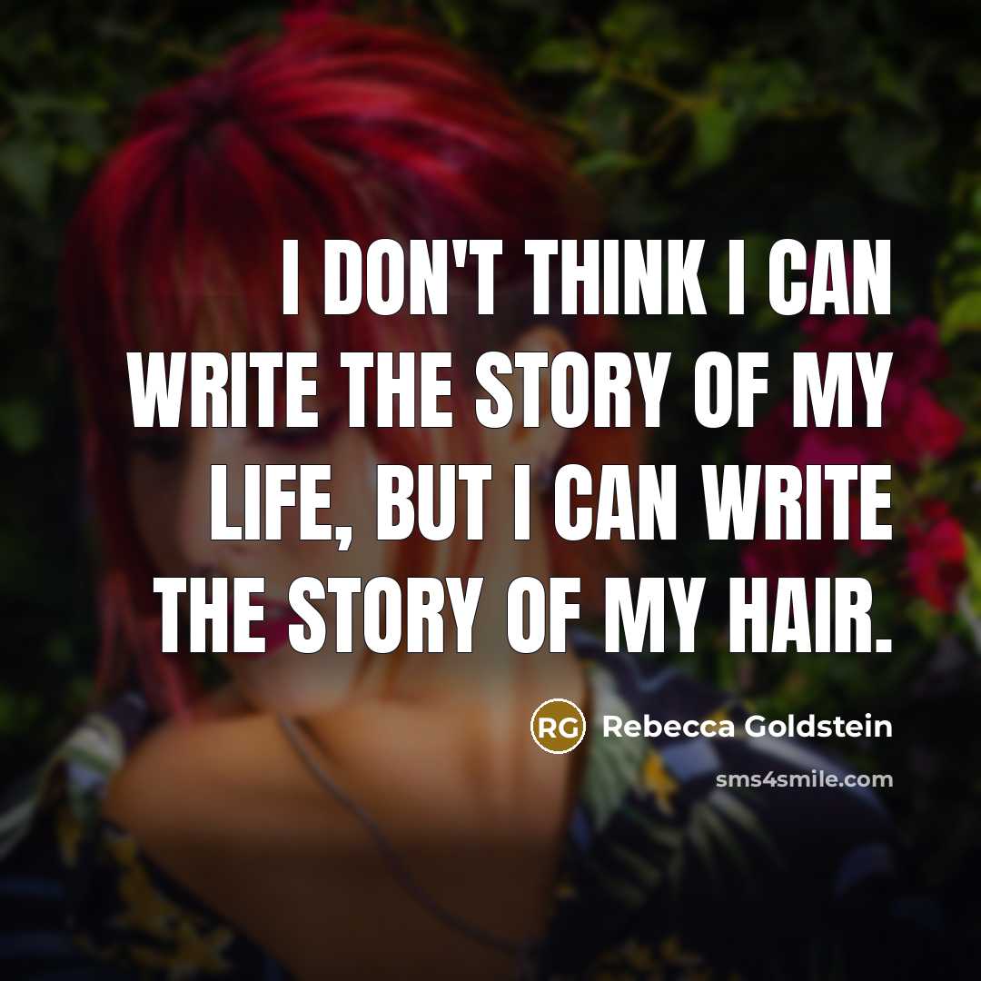 “I don't think I can write the story of my…” quote by Rebecca Goldstein