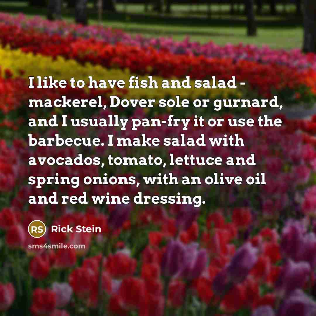 “I like to have fish and salad - mackerel, Dover…” quote by Rick Stein