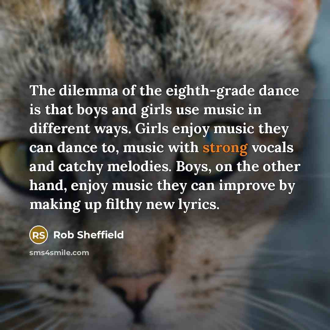 “The dilemma of the eighth-grade dance is that boys and…” quote by Rob Sheffield
