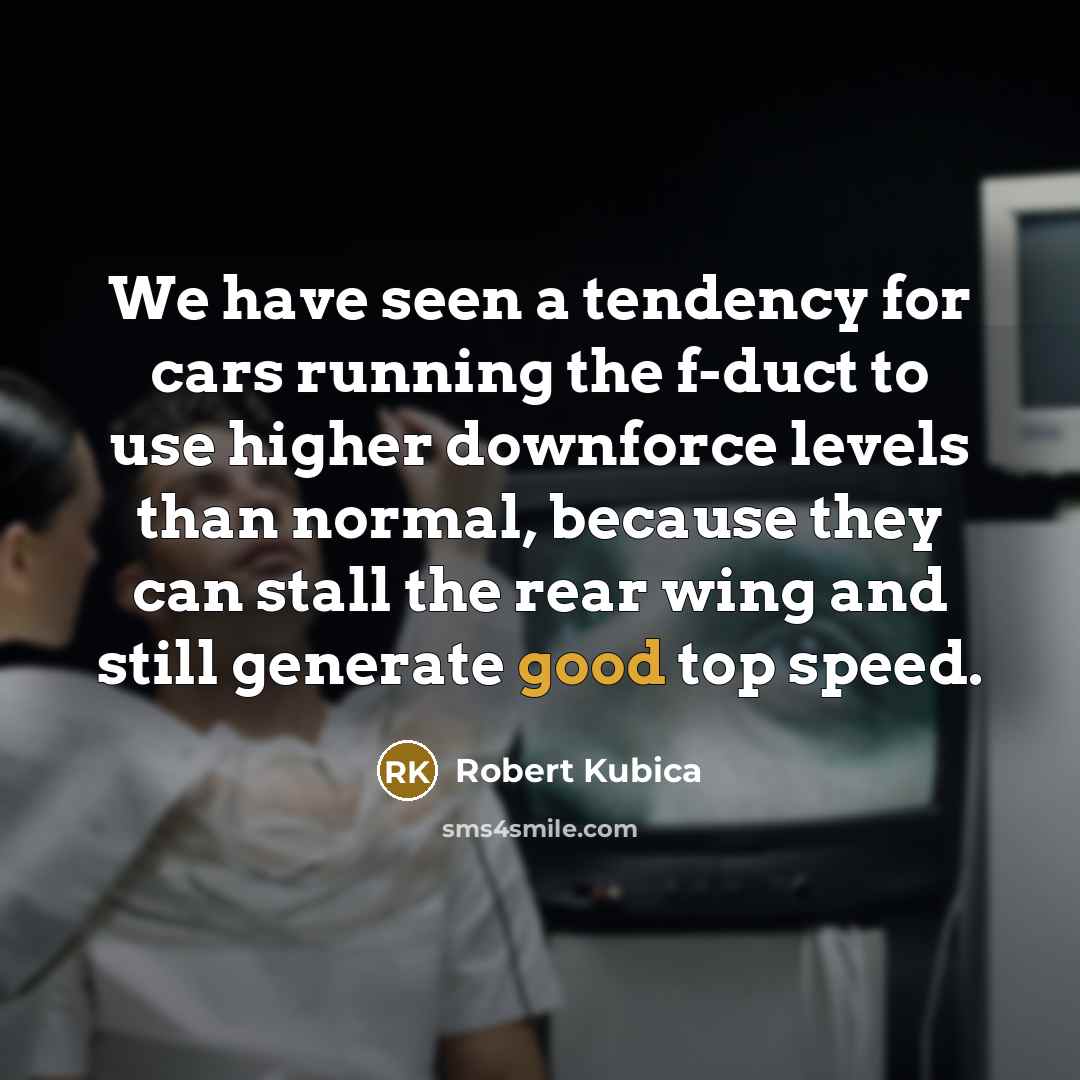 “We have seen a tendency for cars running the f-duct…” quote by Robert Kubica