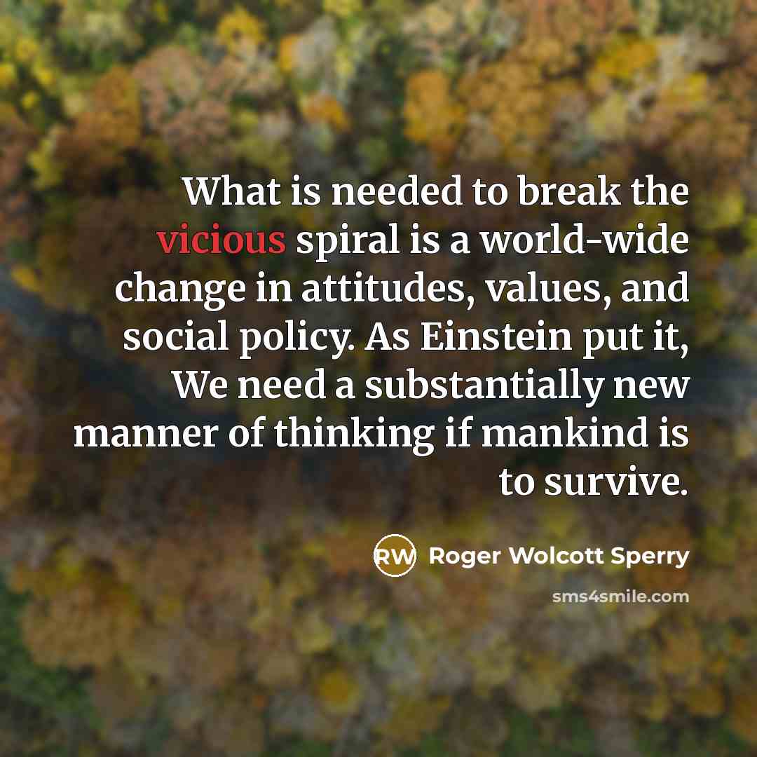 “What is needed to break the vicious spiral is a…” quote by Roger Wolcott Sperry