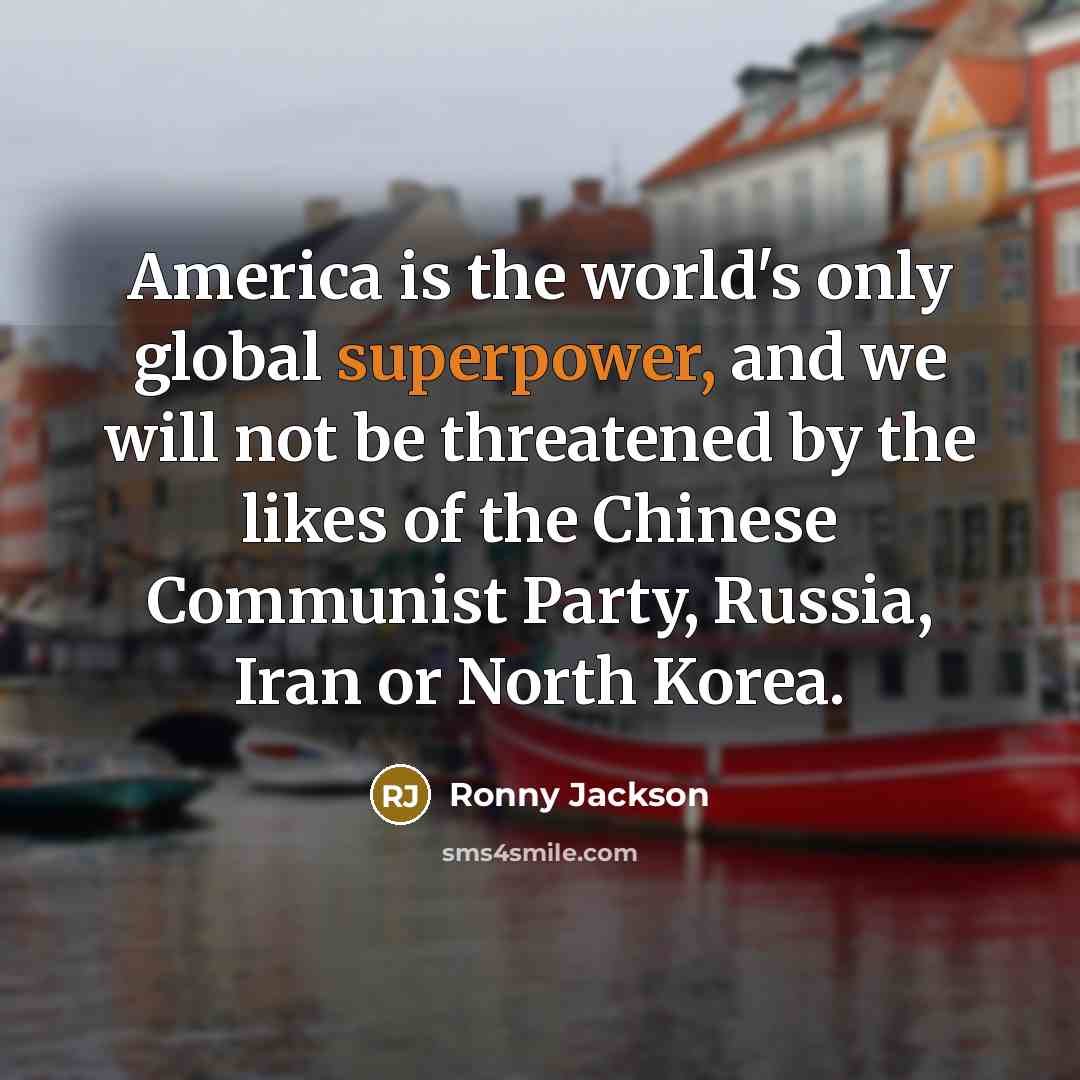 “America is the world's only global superpower, and we will…” quote by Ronny Jackson